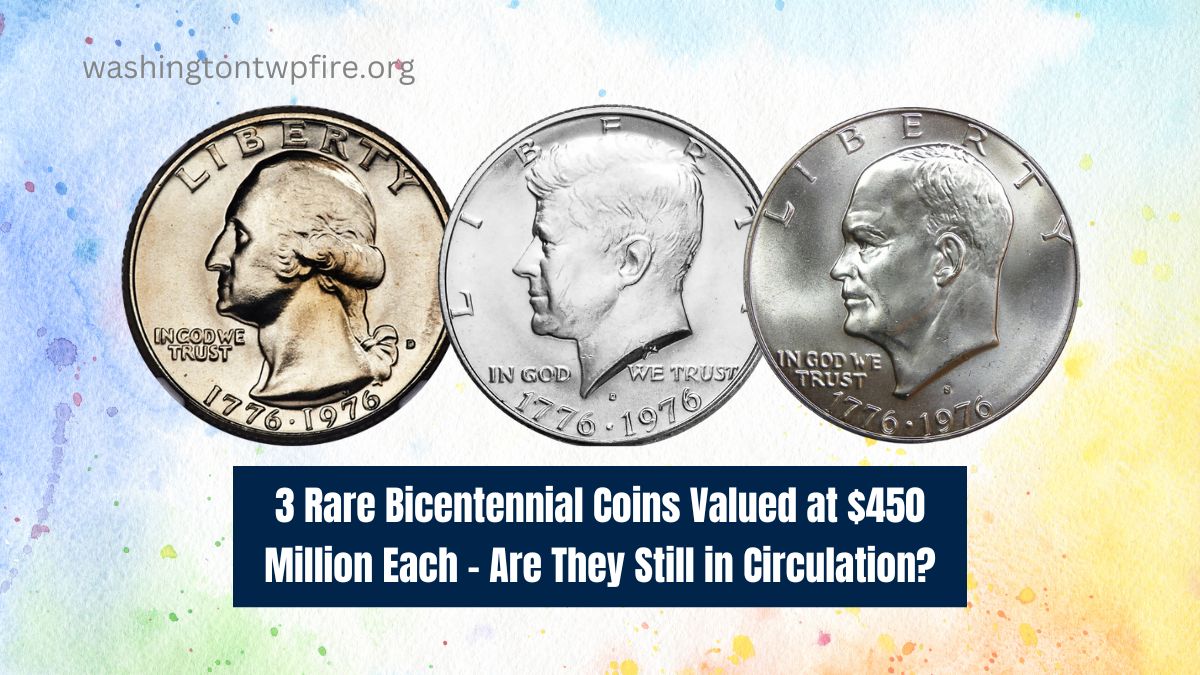 3 Rare Bicentennial Coins Valued at $450 Million Each – Are They Still in Circulation?