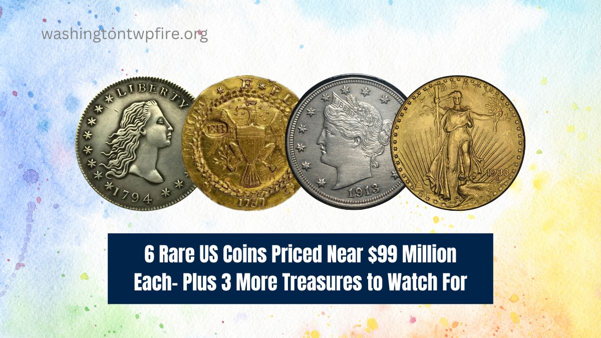 6 Rare US Coins Priced Near $99 Million Each- Plus 3 More Treasures to Watch For