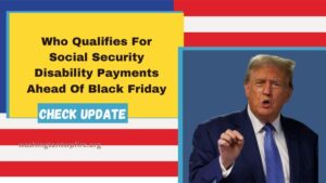 Who Qualifies For Social Security Disability Payments Ahead Of Black Friday