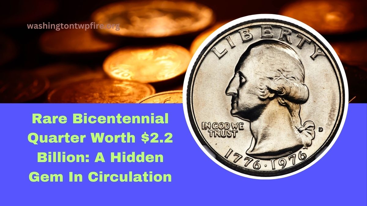 Rare Bicentennial Quarter Worth $2.2 Billion: A Hidden Gem In Circulation