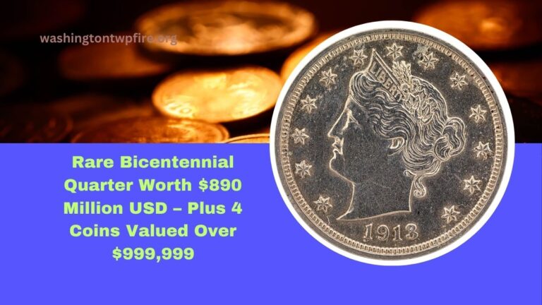 Rare Bicentennial Quarter Worth $890 Million USD – Plus 4 Coins Valued Over $999,999