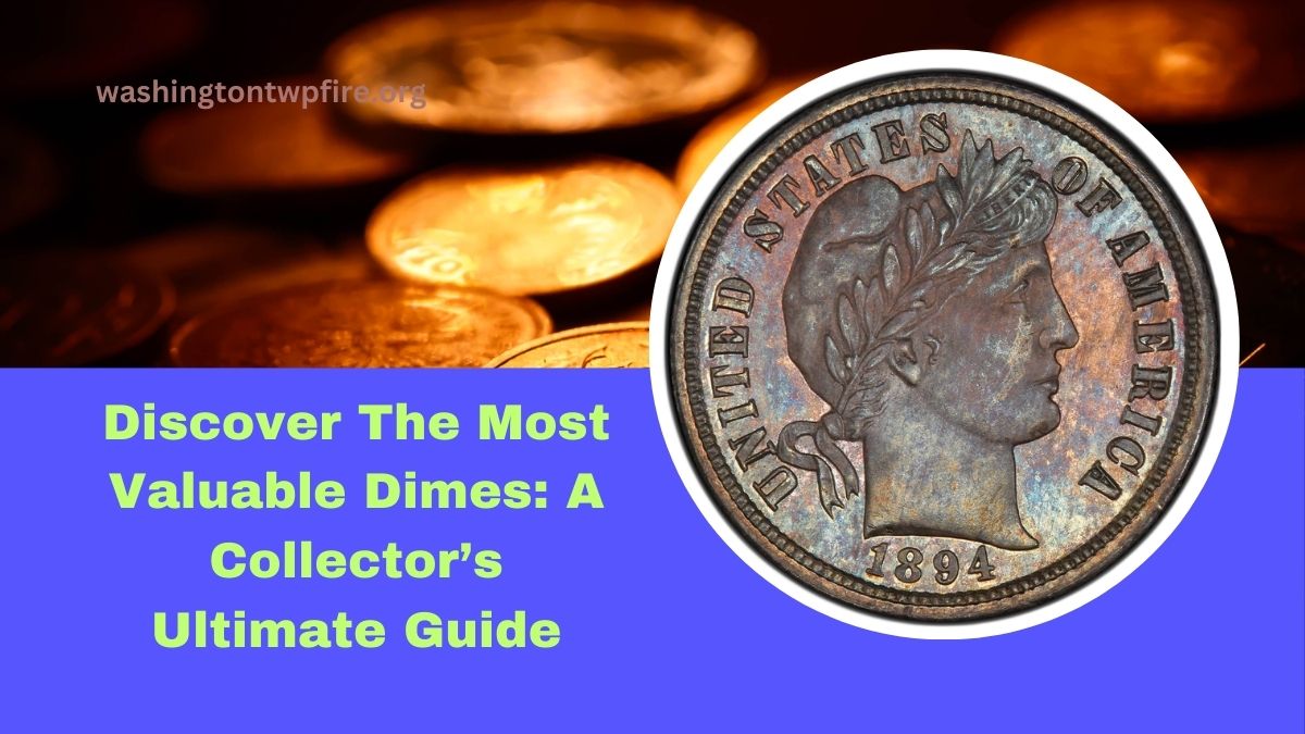 Discover The Most Valuable Dimes: A Collector’s Ultimate Guide