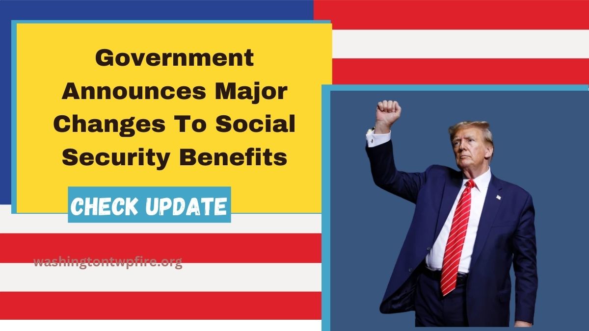 Government Announces Major Changes To Social Security Benefits