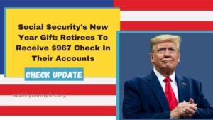 Social Security's New Year Gift: Retirees To Receive $967 Check In Their Accounts