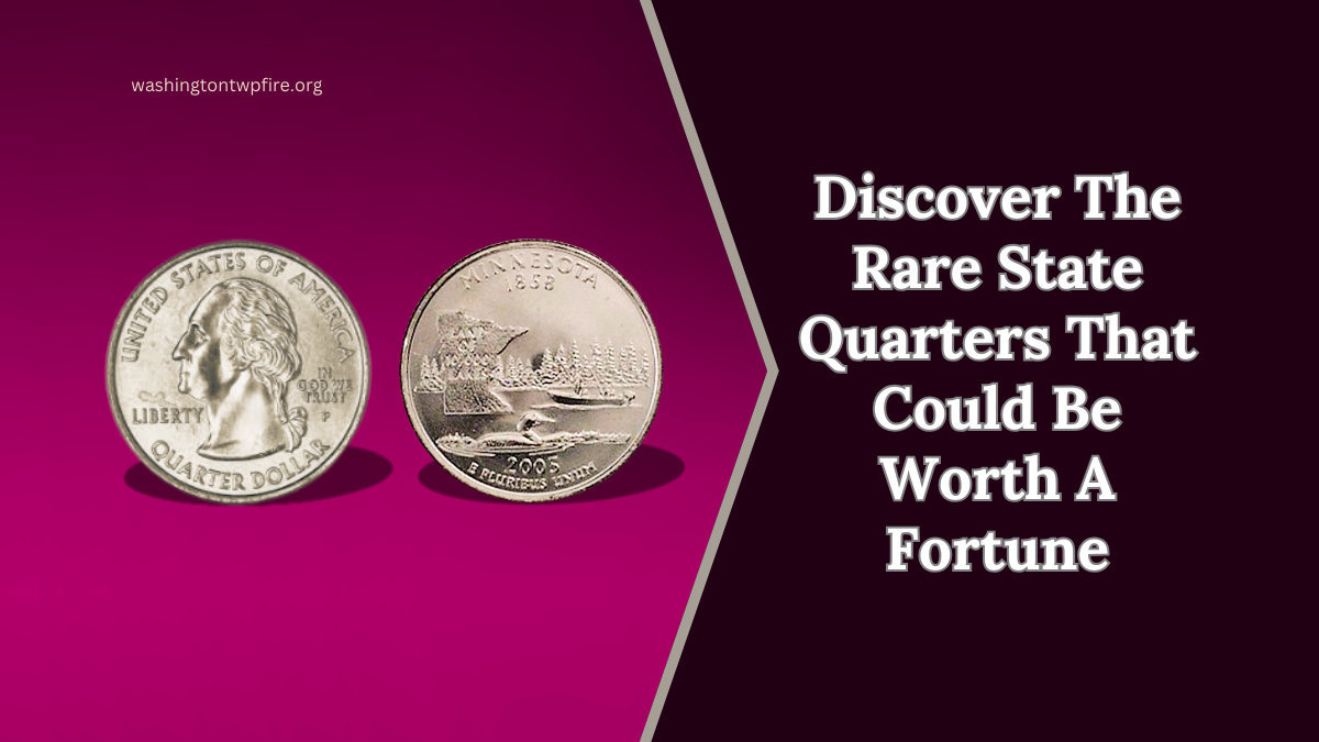 Discover The Rare State Quarters That Could Be Worth A Fortune