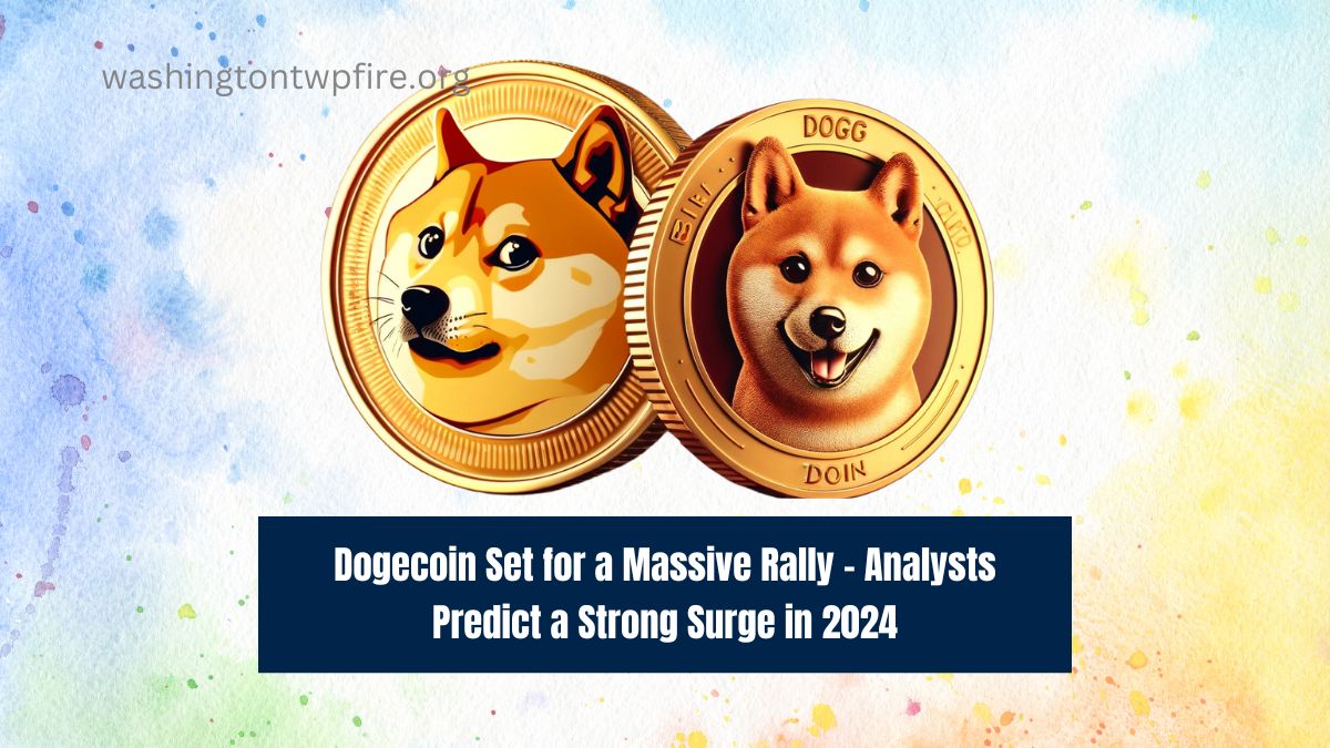 Dogecoin Set for a Massive Rally - Analysts Predict a Strong Surge in 2024