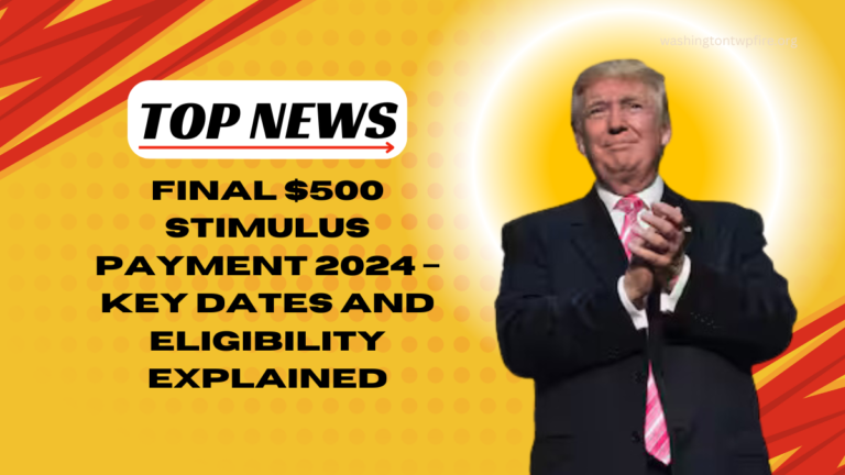 Final $500 Stimulus Payment 2024 – Key Dates And Eligibility Explained