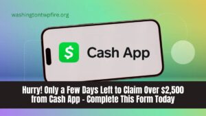 Hurry! Only a Few Days Left to Claim Over $2,500 from Cash App – Complete This Form Today