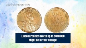 Lincoln Pennies Worth Up to $840,000 Might Be in Your Change!