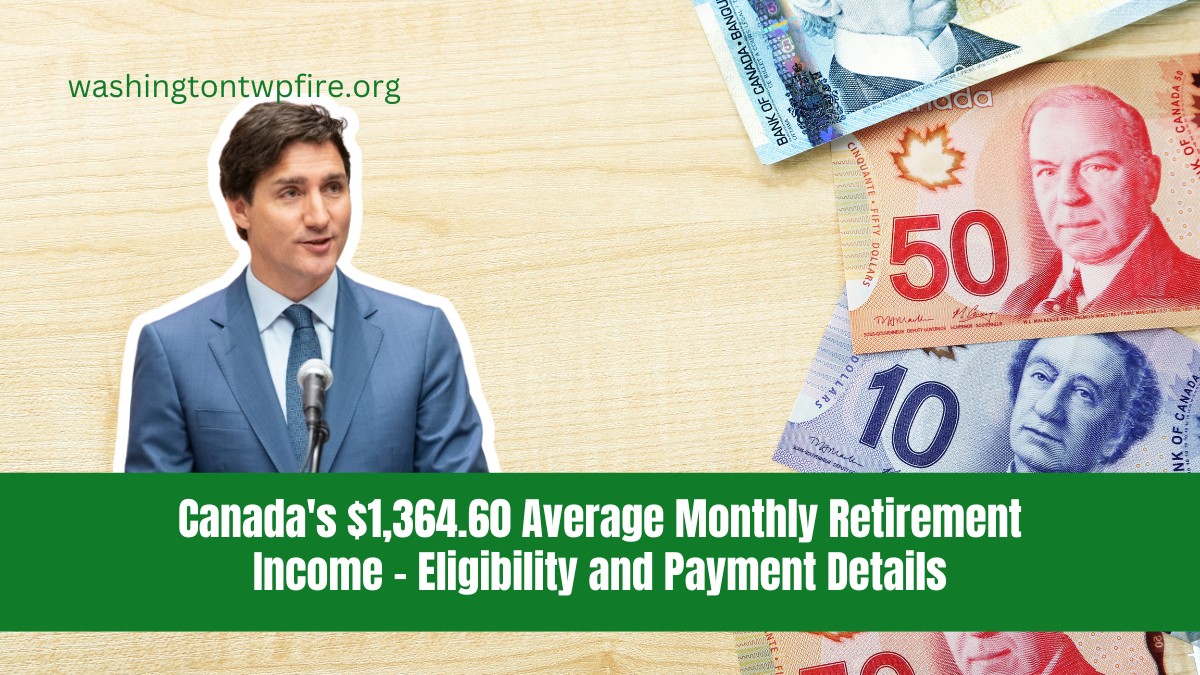 Canada's $1,364.60 Average Monthly Retirement Income - Eligibility and Payment Details