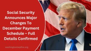 Social Security Announces Major Changes To December Payment Schedule – Full Details Confirmed