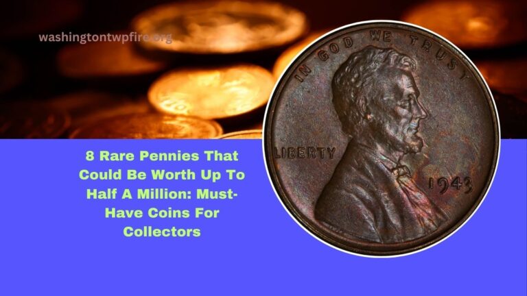 8 Rare Pennies That Could Be Worth Up To Half A Million: Must-Have Coins For Collectors