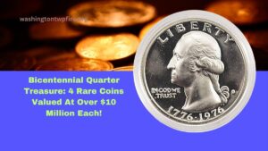 Bicentennial Quarter Treasure: 4 Rare Coins Valued At Over $10 Million Each!