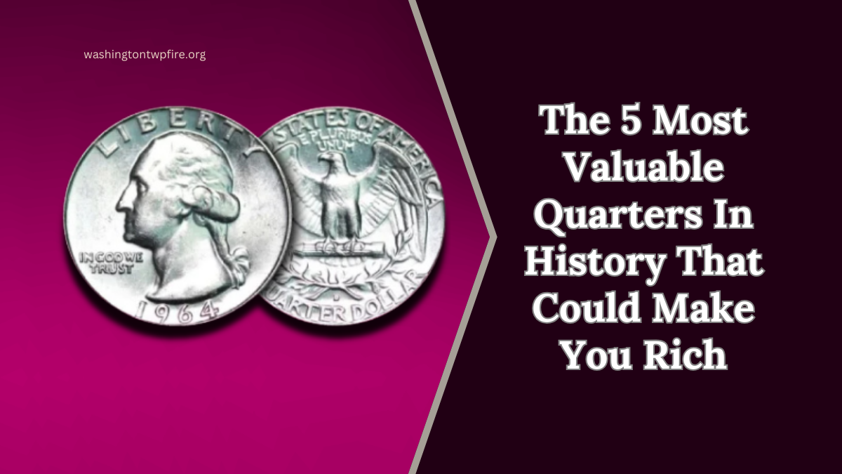 The 5 Most Valuable Quarters In History That Could Make You Rich