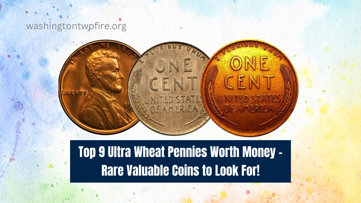 Top 9 Ultra Wheat Pennies Worth Money - Rare Valuable Coins to Look For!