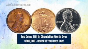 Top Coins Still in Circulation Worth Over $800,000 – Check If You Have One!