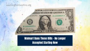 Walmart Bans These Bills – No Longer Accepted Starting Now