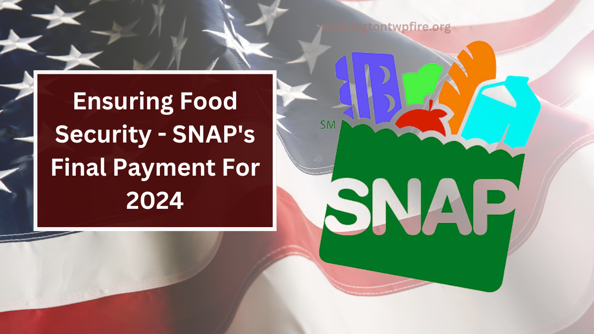 Ensuring Food Security - SNAP's Final Payment For 2024