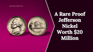 A Rare Proof Jefferson Nickel Worth $20 Million - 6 More Valued at Over $6 Million Each