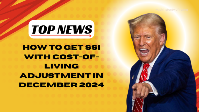 How To Get SSI With Cost-Of-Living Adjustment In December 2024