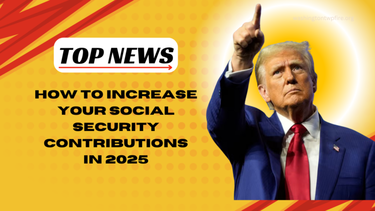 How To Increase Your Social Security Contributions in 2025