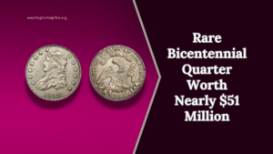 Rare Bicentennial Quarter Worth Nearly $51 Million – 5 More Coins Valued Over $30 Million