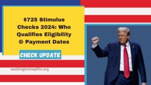 $725 Stimulus Checks 2024: Who Qualifies Eligibility & Payment Dates