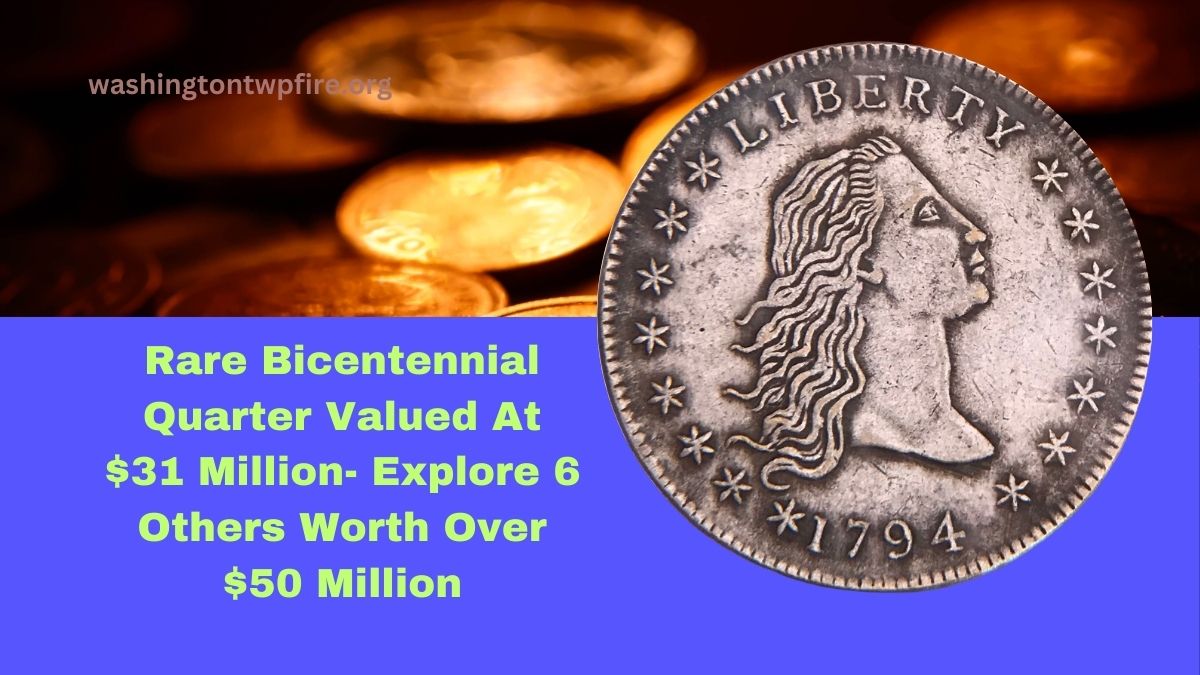 Rare Bicentennial Quarter Valued At $31 Million- Explore 6 Others Worth Over $50 Million