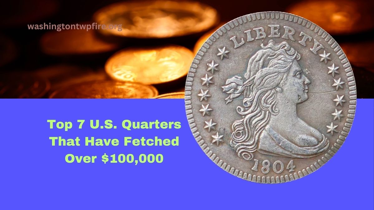 Top 7 U.S. Quarters That Have Fetched Over $100,000