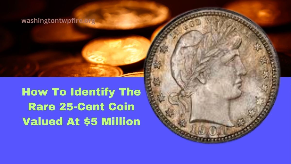 How To Identify The Rare 25-Cent Coin Valued At $5 Million